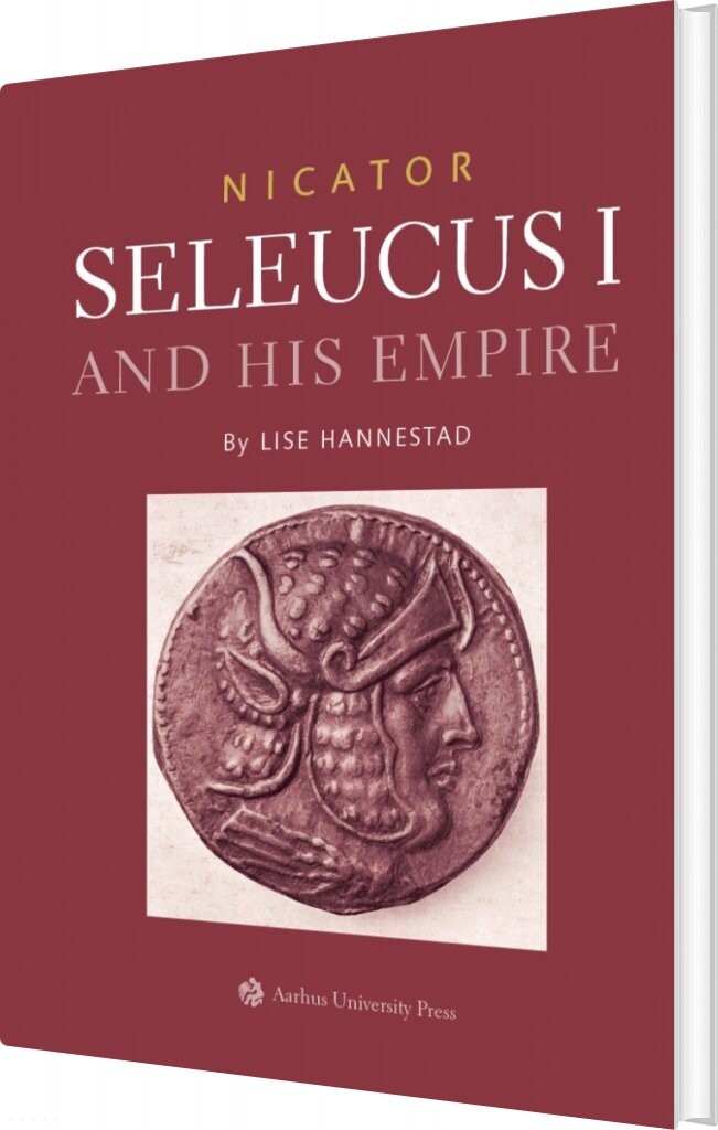 Nicator - Seleucus I And His Empire - Lise Hannestad - English Book - Aarhus Universitetsforlag