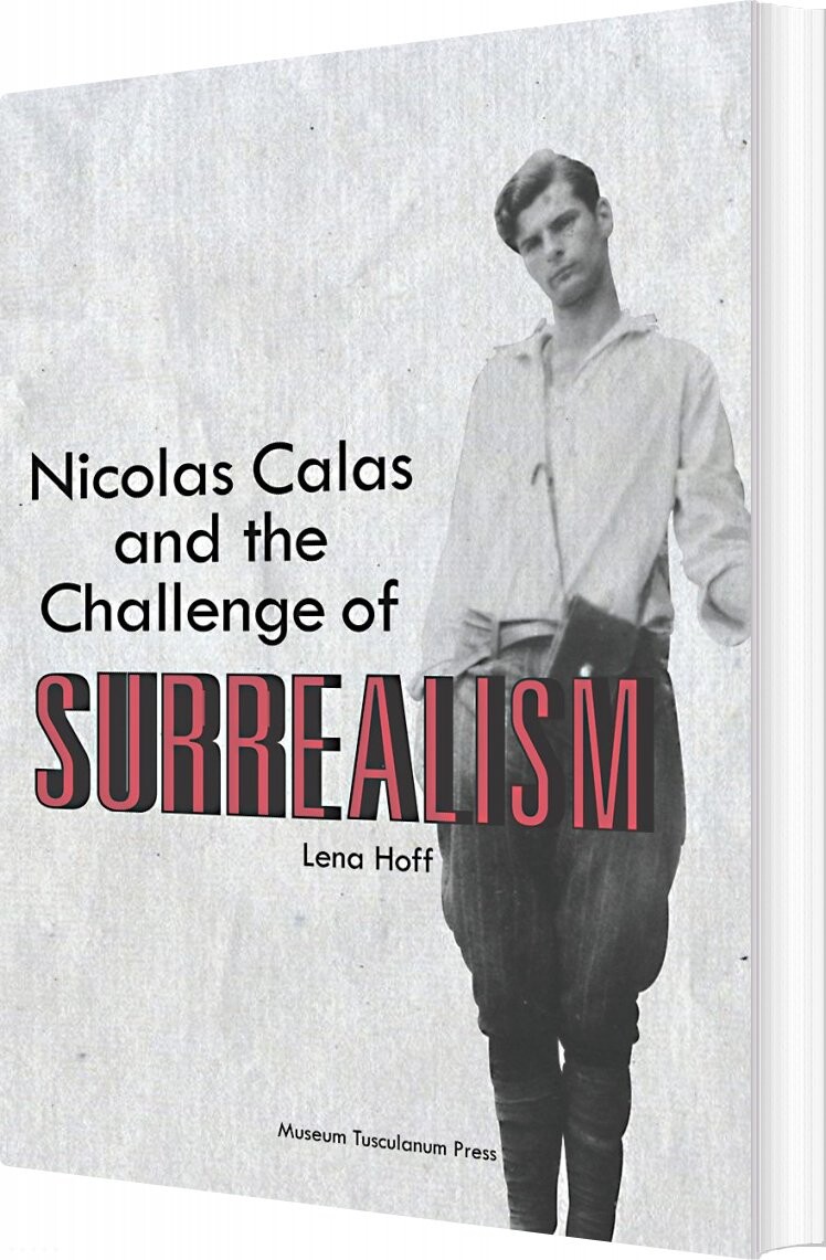 Nicolas Calas And The Challenge Of Surrealism - Lena Hoff - Bog - Museum Tusculanums Forlag