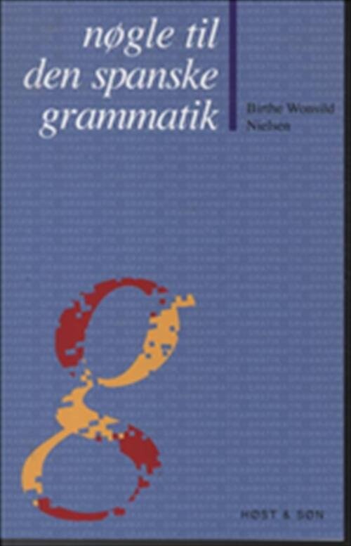 Nøgle Til Den Spanske Grammatik - Birthe Wonsild Nielsen - Bog - Gyldendal