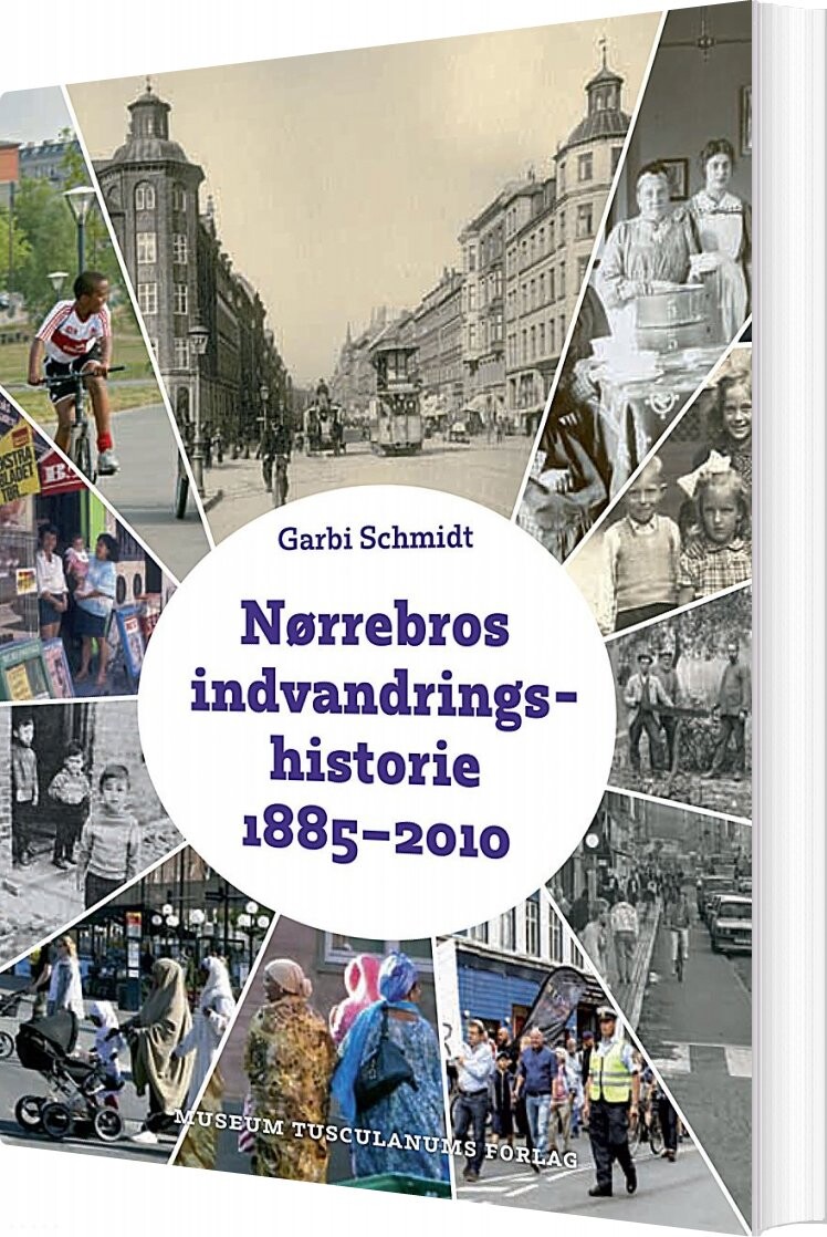 Nørrebros Indvandringshistorie 1885-2010 - Garbi Schmidt - Bog - Museum Tusculanums Forlag