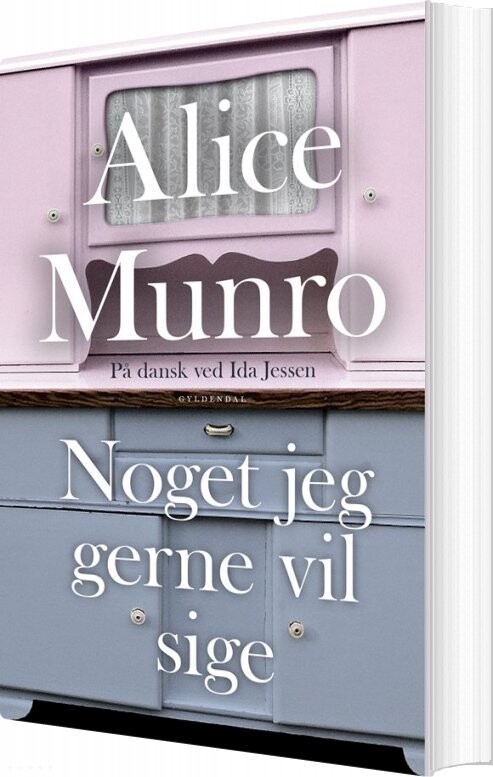 Noget Jeg Gerne Vil Sige - Alice Munro - Bog - Gyldendal