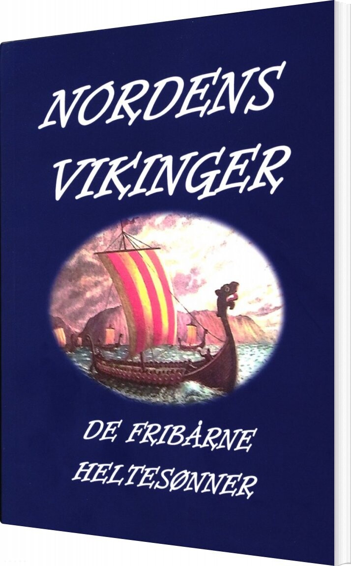 Nordens Vikinger - De Fribårne Heltesønner - Svend Engell-nielsen - Bog - Nordsjællands Kultur-kunst