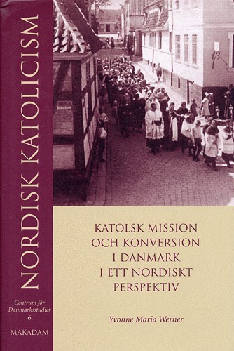 Nordisk Katolicism - Yvonne Marie Werner - Svensk Bog - Museum Tusculanums Forlag
