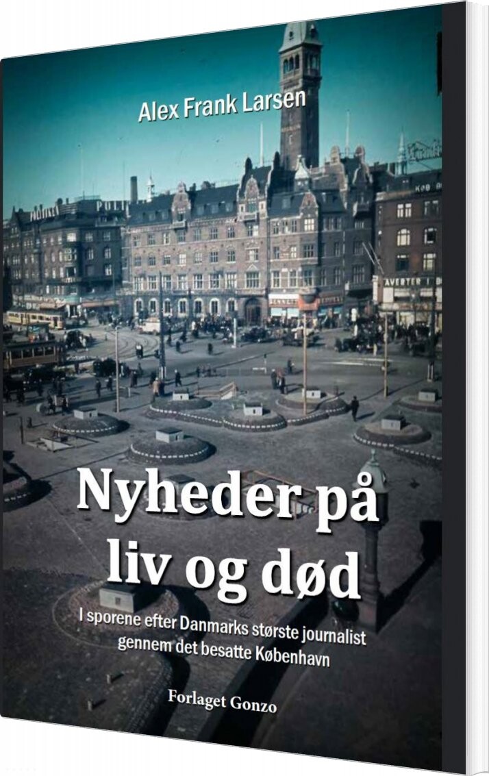Nyheder På Liv Og Død - Alex Frank Larsen - Bog - Forlaget Gonzo