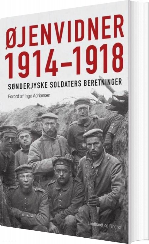 øjenvidner 1914-1918 - Sønderjyske Soldaters Beretninger - Inge Adriansen - Bog - Lindhardt Og Ringhof