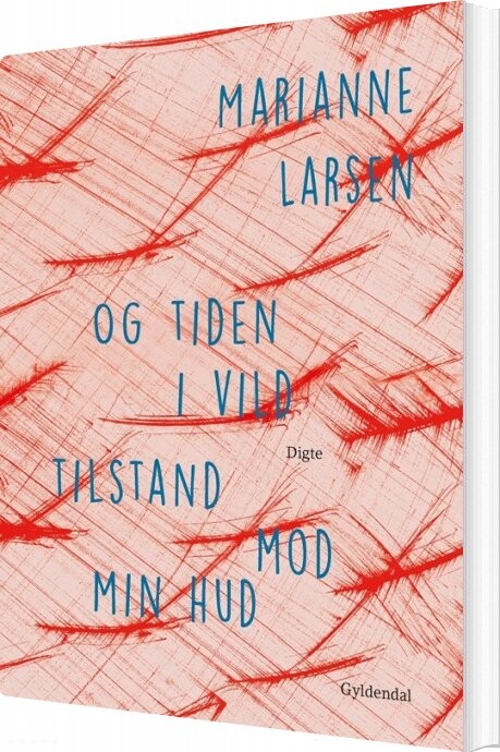 Og Tiden I Vild Tilstand Mod Min Hud - Marianne Larsen - Bog - Gyldendal