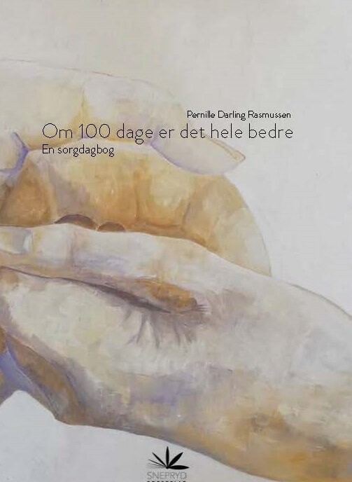 Om 100 Dage Er Det Hele Bedre - Pernille Darling Rasmussen - Bog - Forlaget Snepryd