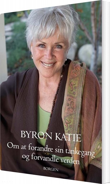 Om At Forandre Sin Tankegang Og Forvandle Verden - Byron Katie - Bog - Borgen