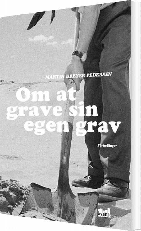 Om At Grave Sin Egen Grav - Martin Dreyer Pedersen - Bog - Byens Forlag