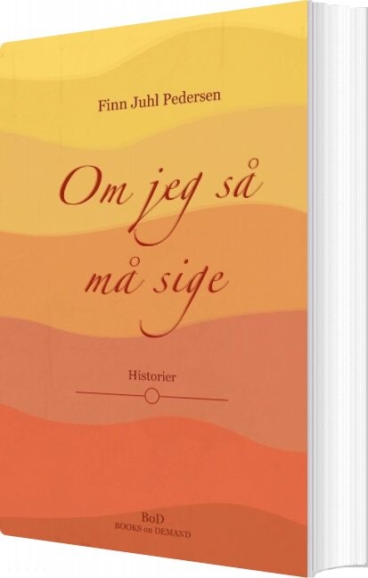 Om Jeg Så Må Sige - Finn Juhl Pedersen - Bog - Books On Demand