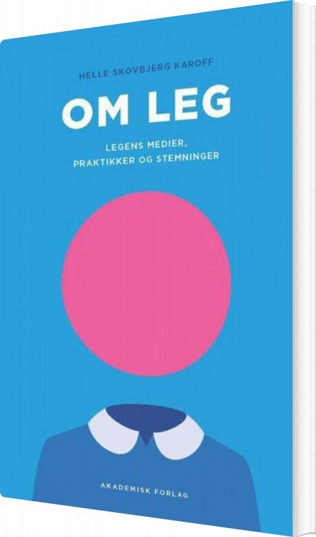 Om Leg - Legens Medier, Praktikker Og Stemninger - Helle Karoff - Bog - Akademisk Forlag