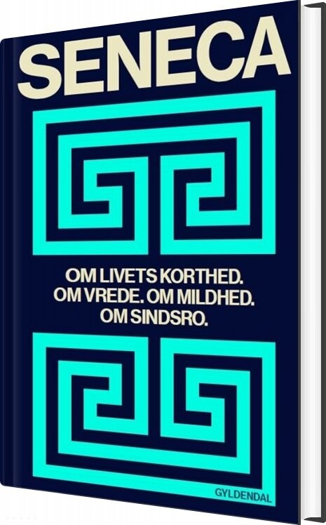 Om Livets Korthed. Om Vrede. Om Mildhed. Om Sindsro - Lucius Annaeus Seneca - Bog - Gyldendal