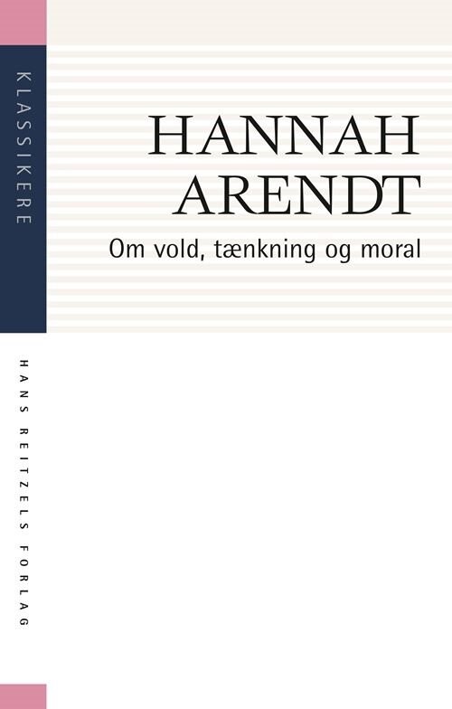 Om Vold, Tænkning Og Moral - Hannah Arendt - Bog - Hans Reitzels Forlag