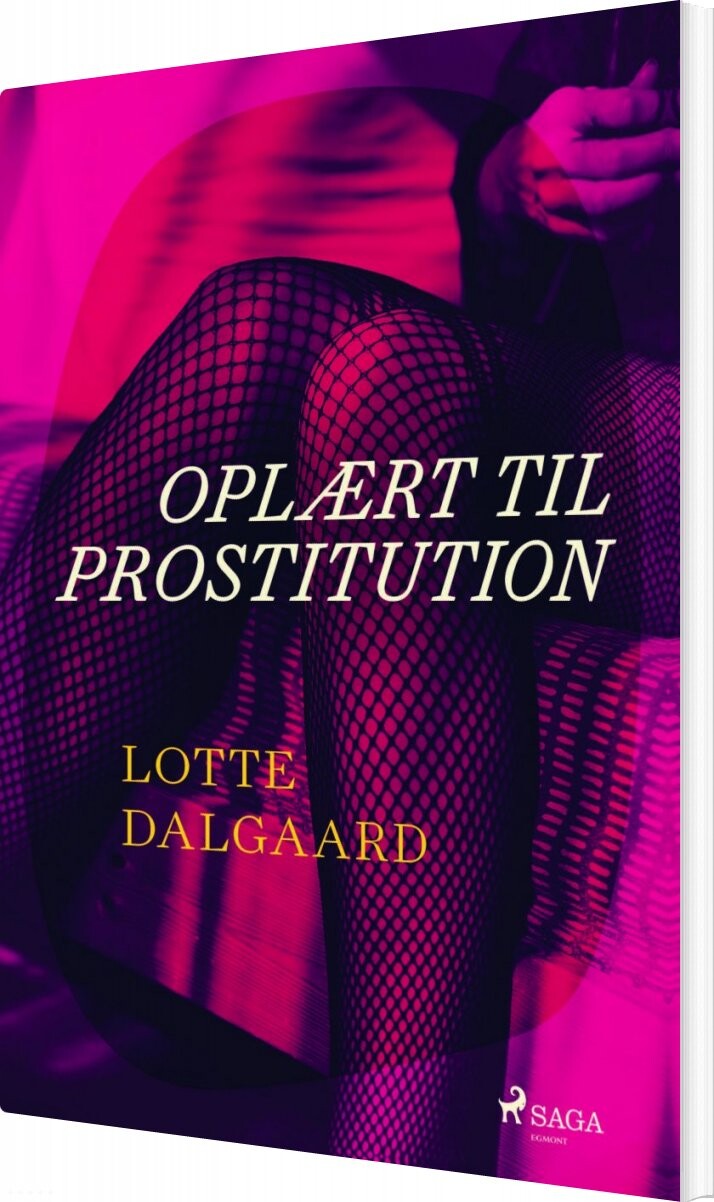 Oplært Til Prostitution - Lotte Dalgaard - Bog - Saga