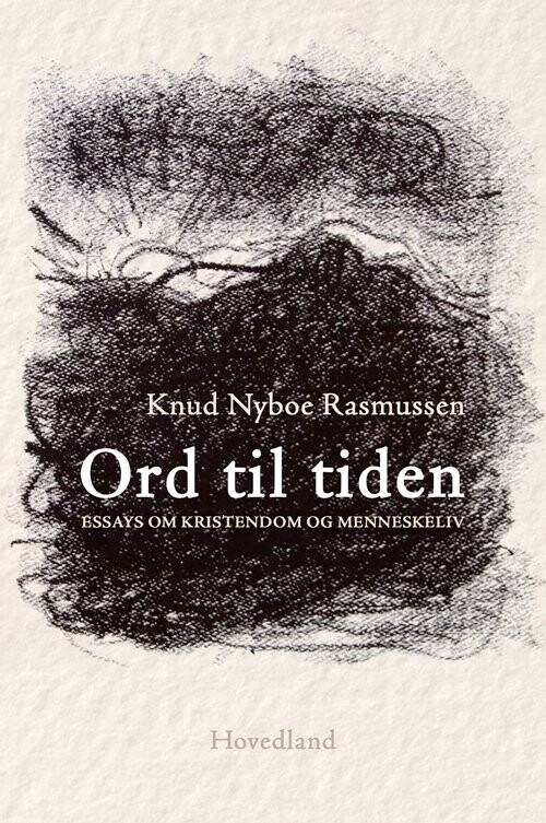Ord Til Tiden - Essays Om Kristendom Og Menneskeliv - Knud Nyboe Rasmussen - Bog - Hovedland