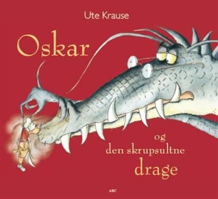 Oskar Og Den Skrupsultne Drage - Ute Krause - Bog - Abc Forlag