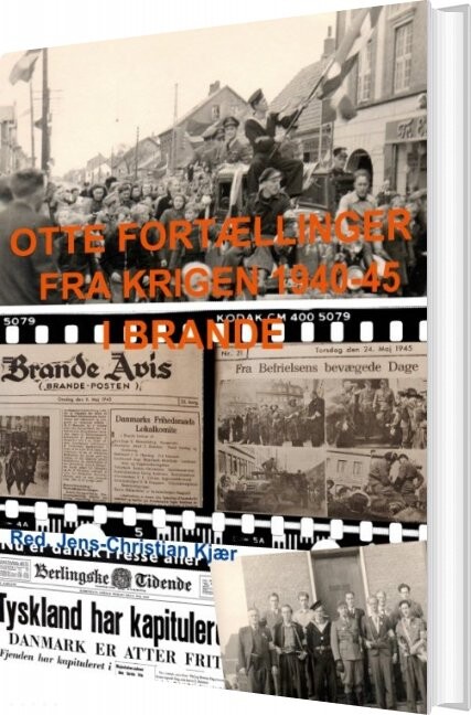 Otte Fortællinger Fra Krigen 1940-45 I Brande - Jens-christian Kjær - Bog - Books On Demand