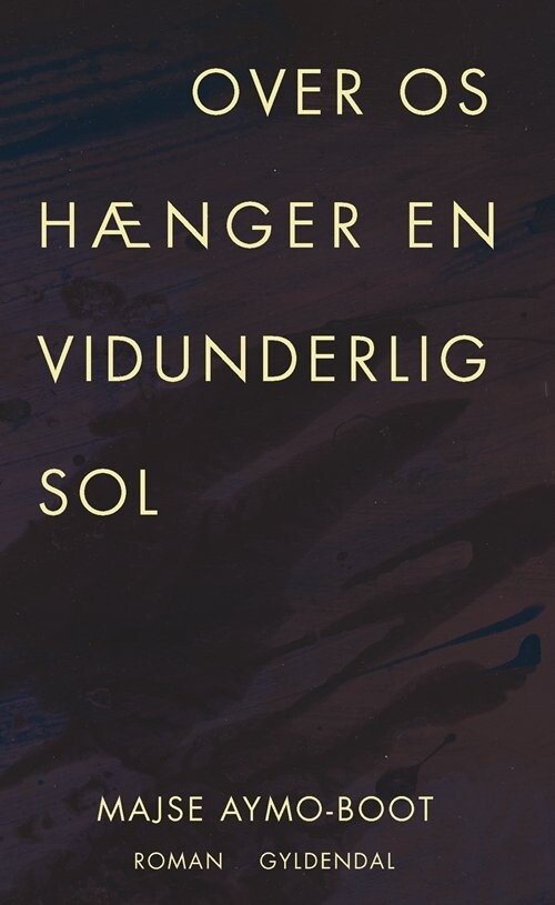 Over Os Hænger En Vidunderlig Sol - Majse Aymo-boot - Bog - Gyldendal