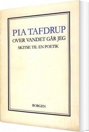 Over Vandet Går Jeg - Pia Tafdrup - Bog - Borgen