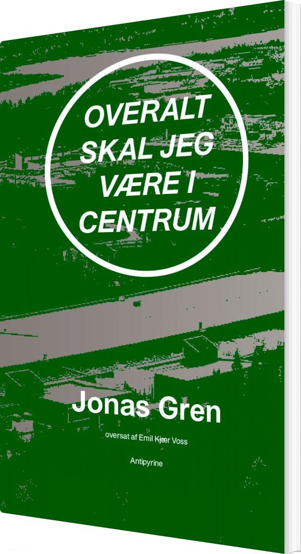 Overalt Skal Jeg Være I Centrum - Jonas Gren - Bog - Antipyrine