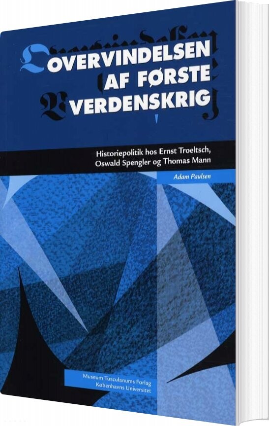 Overvindelsen Af Første Verdenskrig - Adam Paulsen - Bog - Museum Tusculanums Forlag