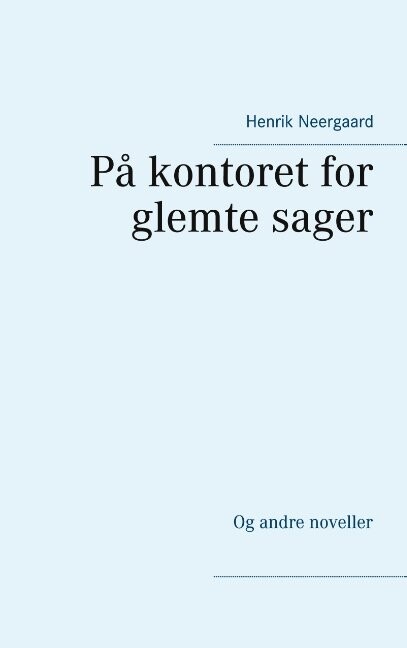 På Kontoret For Glemte Sager - Henrik Neergaard - Bog - Books On Demand