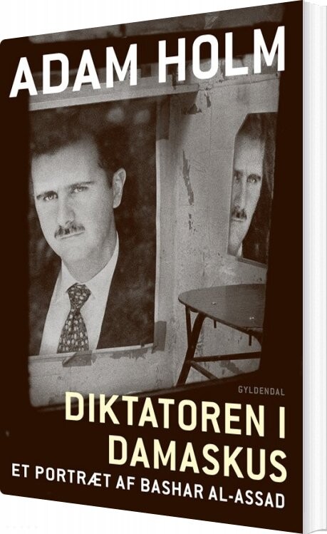 Diktatoren I Damaskus - Adam Holm - Bog - Gyldendal
