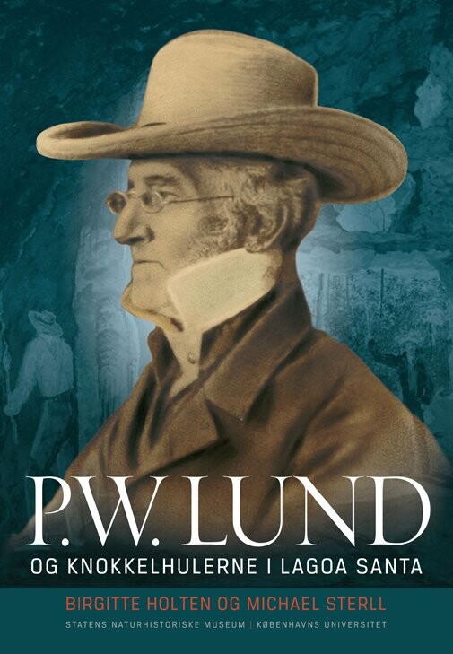 P.w. Lund Og Knokkelhulerne I Lagoa Santa - Birgitte Holten - Bog - Statens Naturhistoriske Museum