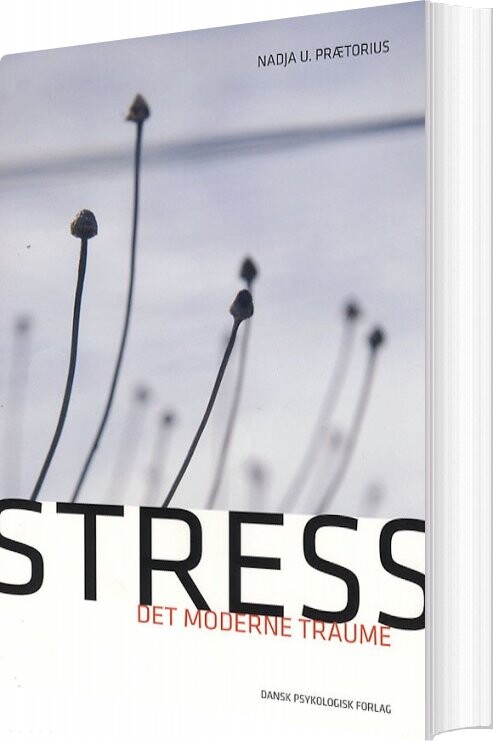 Stress - Det Moderne Traume - Nadja U. Prætorius - Bog - Dansk Psykologisk Forlag