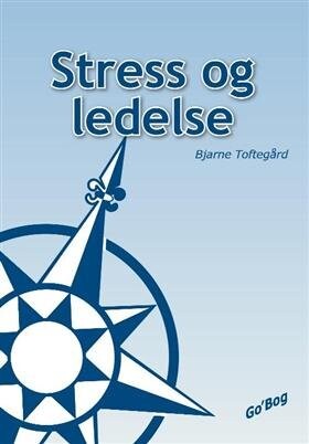 Stress Og Ledelse - Bjarne Toftegård - Bog - Gobog