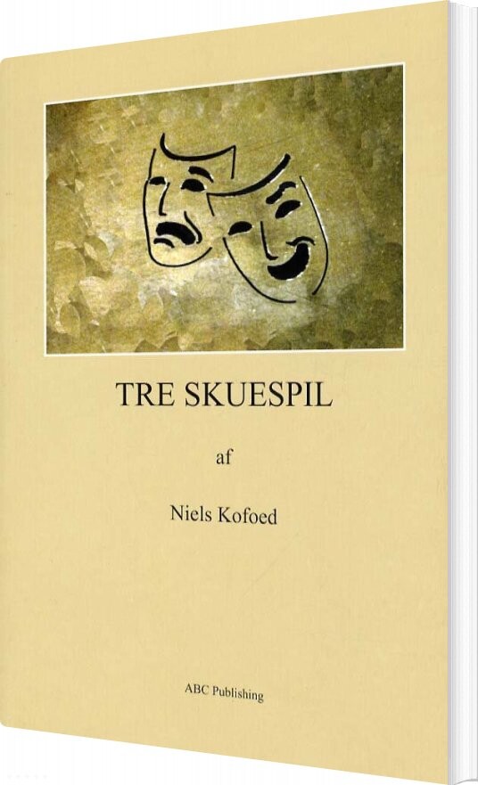 Tre Skuespil - Niels Kofoed - Bog - Abc Forlag