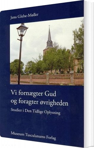 Vi Fornægter Gud Og Foragter øvrigheden - Jens Glebe-møller - Bog - Museum Tusculanums Forlag